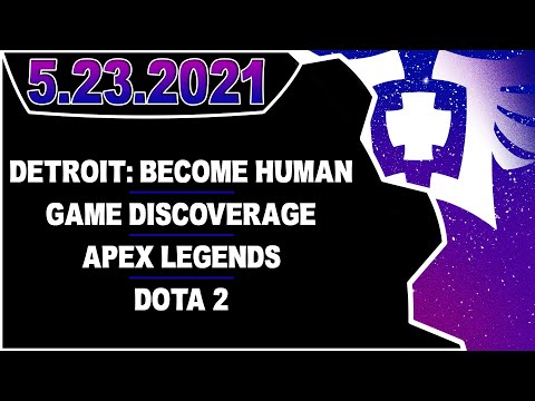 CDNThe3rd | Detroit: Become Human, Game Discoverage, Apex Legends, Dota 2 | 5.23.2021