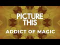Picture This - Addict Of Magic (Official Lyric Video)
