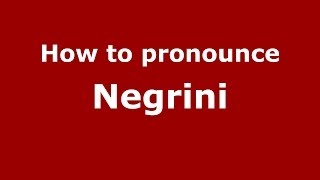 How to pronounce Negrini