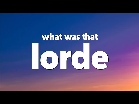 Lorde - What Was That (Lyrics)