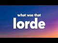 Lorde What Was That Lyrics