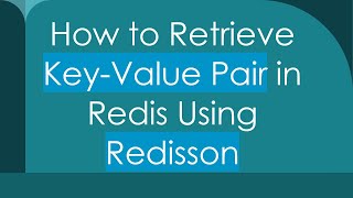 Download the video "How to Retrieve Key-Value Pair in Redis Using Redisson"