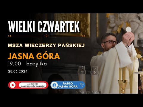 Wielki Czwartek - Msza Wieczerzy Pańskiej - 19:00 Jasna Góra Bazylika 28.03.2024