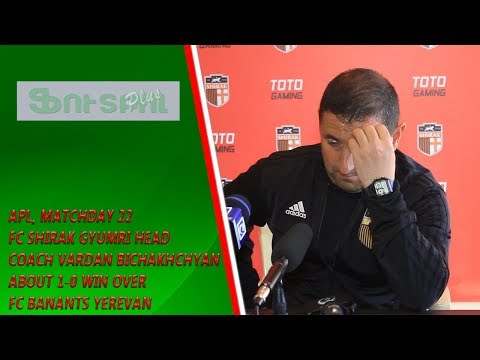 APL, Matchday 22 FC Shirak Gyumri Head Coach about 1-0 win over FC Banants Yerevan