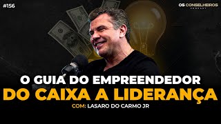 O Sucesso Empresarial: Estratégias e Erros Comuns | Lásaro do Carmo - Os Conselheiros #156