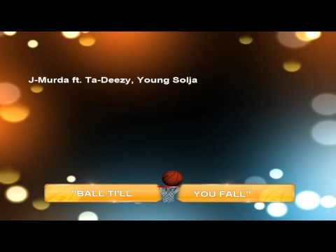 J-Murda-"BALL TI'LL YOU FALL"