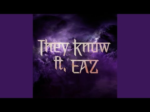 THEY KNOW (feat. EAZ)