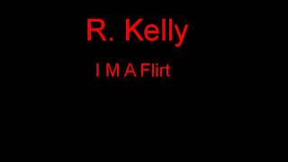 R. Kelly I M A Flirt + Lyrics
