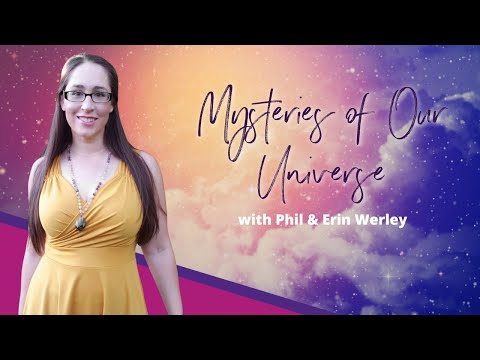 Mysteries of Our Universe with Phil & Erin Werley - July 17, 2022 | Erin Werley