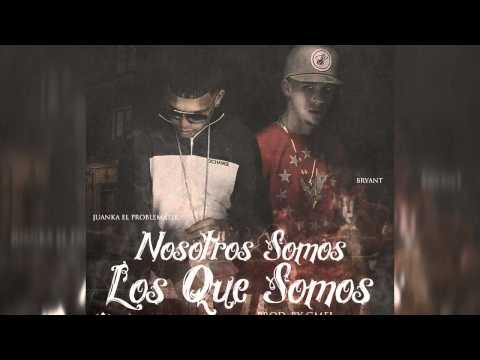Juanka El Problematik Ft Bryant Nosotros Somos Los Que Somos