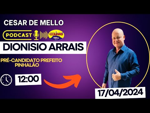 PODCAST CESAR DE MELLO - DIONISIO ARRAIS DE ALENCAR PREFEITO DE PINHALÃO - PR #28
