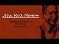 Jelly Roll Morton: Library of Congress Recordings (Disc 5 & 6 Excerpts)