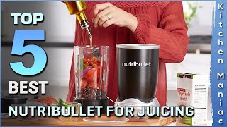 Best Nutribullet for Juicing | Top 5 Products on the Market Today | Review 2025