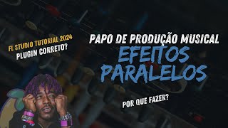 😈Papo Sobre Produção Musical | Efeitos Paralelos No FL Studio🍑