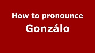 How to pronounce Gonzálo