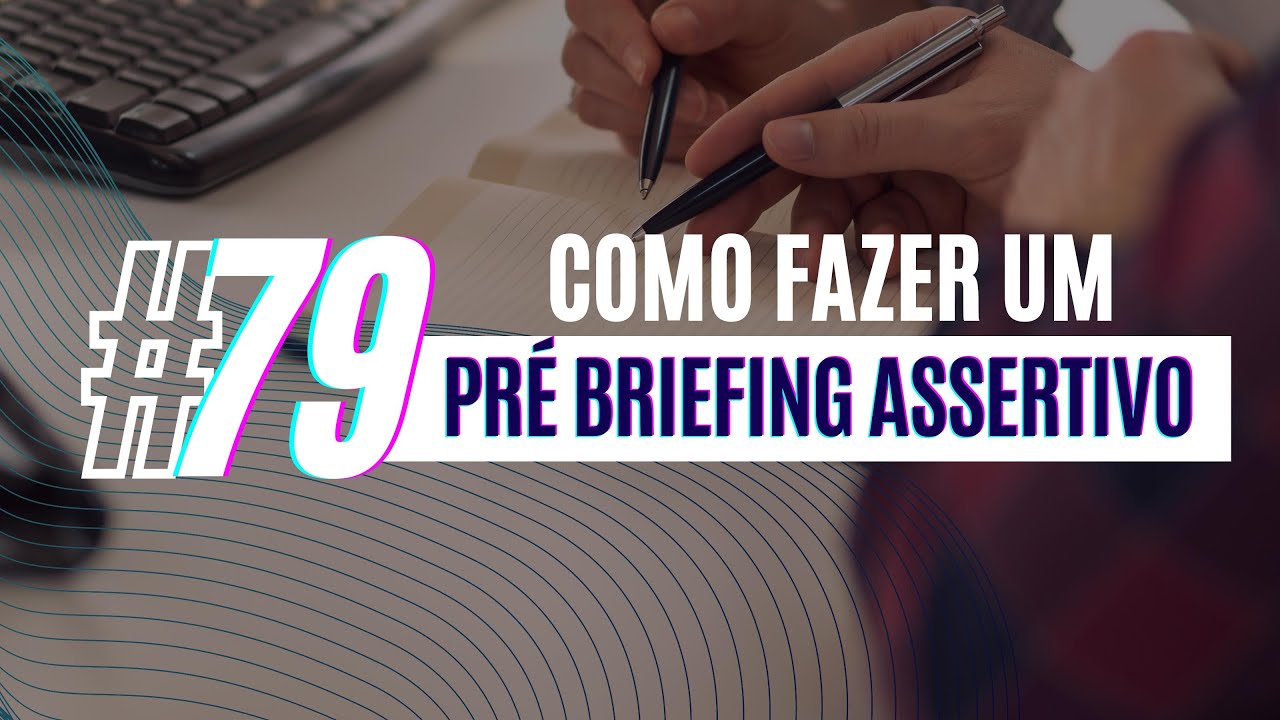 COMO FAZER UM PRÉ BRIEFING ASSERTIVO #79
