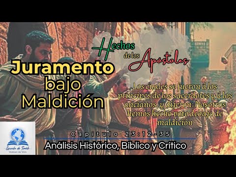 Hechos de los Apóstoles Cap. 23:12-35 | Juramento bajo maldición | Análisis Histórico Crítico