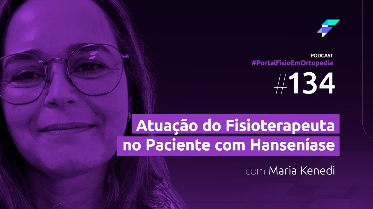 Episódio#134 - Atuação do Fisioterapeuta no Paciente com Hanseníase com Maria Kenedi