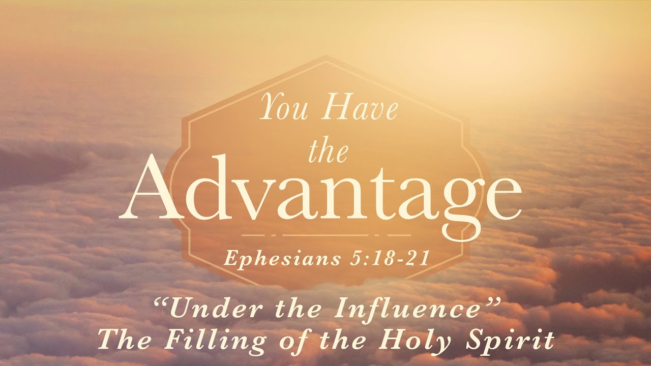 "Under the Influence" The Filling of the Holy Spirit - Session 2