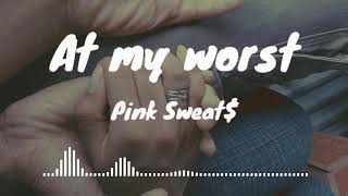 At My Worst lyrics video - Pink Sweat$ 30 minutes 