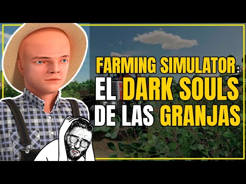 El DARK SOULS de las GRANJAS - Mi experiencia con Farming Simulator