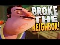 BROKE THE NEIGHBOR IN HELLO NEIGHBOR Hello Neighbor Gameplay