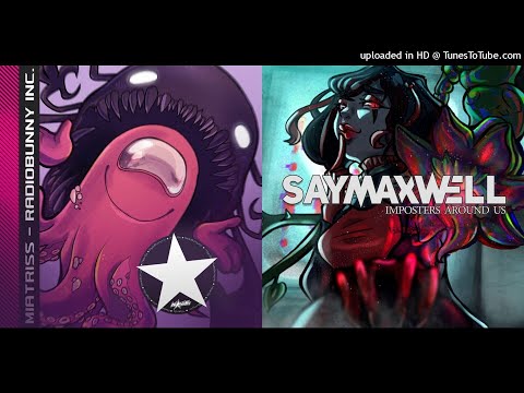 [Mashup] SayMaxWell & GatoPaint vs. MiatriSs & Sndk - He Was The Imposters Around Us NOT (BG Ver.)