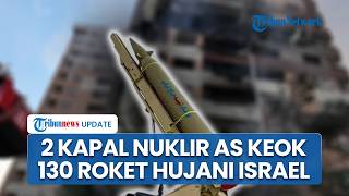 Rangkuman Iran-AS: 2 Kapal Nuklir Pentagon Dibabat IRGC, Jantung Israel Keos Dihujani 130 Roket