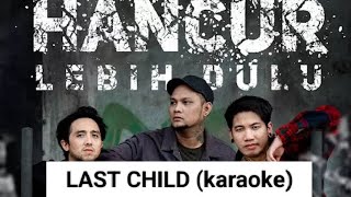 Download lagu Last Child Hancur Lebih Dulu (karaoke) mp3 Download lagu Last Child Hancur Lebih Dulu (karaoke) mp3