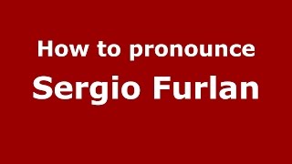 How to pronounce Sergio Furlan
