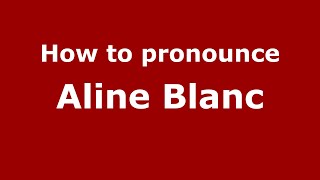 How to pronounce Aline Blanc