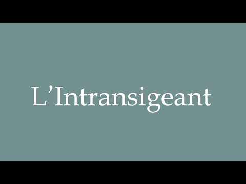 How to Pronounce ''L'Intransigeant'' (Intransigent) Correctly in French