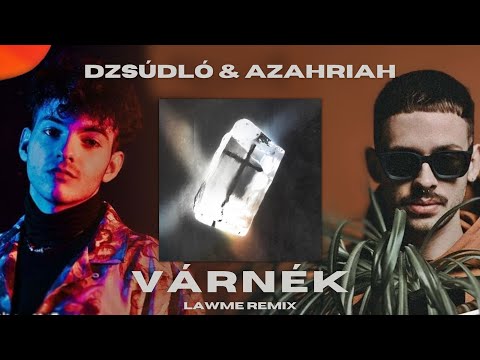 DZSÚDLÓ & AZAHRIAH - VÁRNÉK (LAWME REMIX)