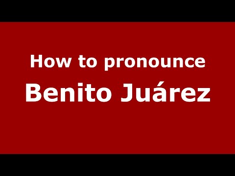 How to pronounce Benito Juárez (Mexico/Mexican Spanish) - PronounceNames.com