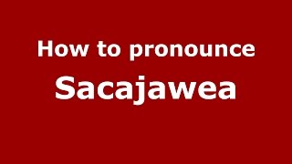 How to pronounce Sacajawea