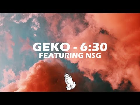 Geko ft. NSG - 6:30 (Lyrics)