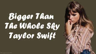 Taylor Swift - Bigger Than The Whole Sky (Lyrics)