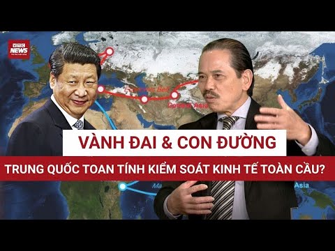 TS Bùi Ngọc Sơn: Trung Quốc chi phối huyết mạch kinh tế toàn cầu qua "Vành đai & Con đường" thế nào?