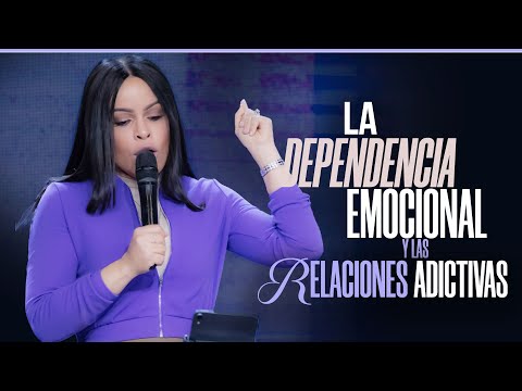 LA DEPENDENCIA EMOCIONAL Y LAS RELACIONES ADICTIVAS - Pastora Yesenia Then