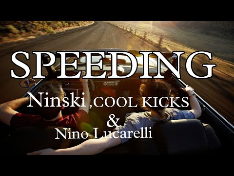 Speeding _-_ Ninski, COOL KICKS & Nino Lucarelli  (Lyrics)