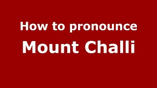 How to pronounce Mount Challi