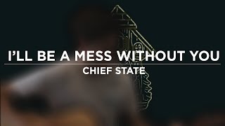 Download lagu Chief State I ll Be A Mess Without You... mp3