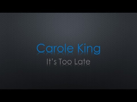 Carole King It's Too Late Lyrics