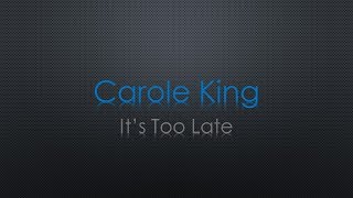 Carole King It&#39;s Too Late Lyrics
