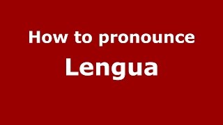 How to pronounce Lengua
