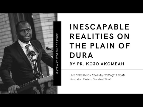 "Inescapable Realities on the Plain of Dura" by Pr. Kojo Akomeah