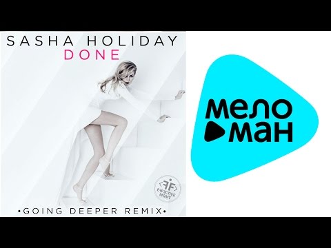 Sasha Holiday - Done (Going Deeper Remix)