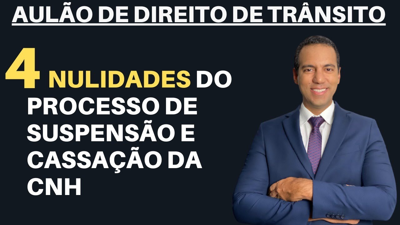 4 NULIDADES DO PROCESSO DE SUSPENSÃO E CASSAÇÃO DA CNH