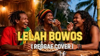 Download lagu Lagu REGGAE Sasak Lombok LELAH BOWOS Rege Cover Terbaik mp3