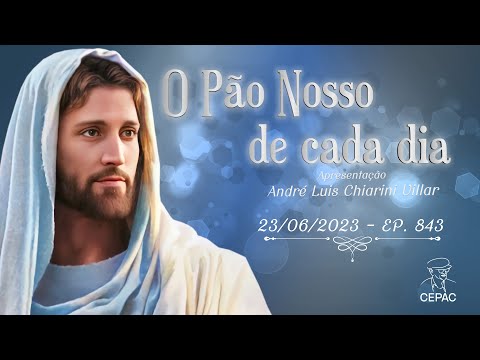 O Pão Nosso de Cada Dia com André Luis Chiarini Villar | 843º Programa | 23/06/2023
